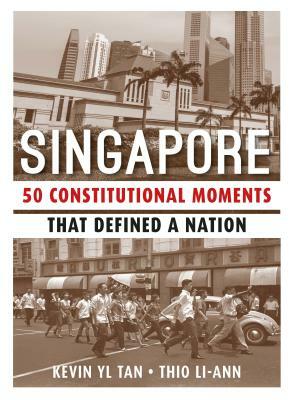 Singapore: 50 Constitutional Moments That Defined a Nation by Thio Li-ann, Kevin Y.L. Tan