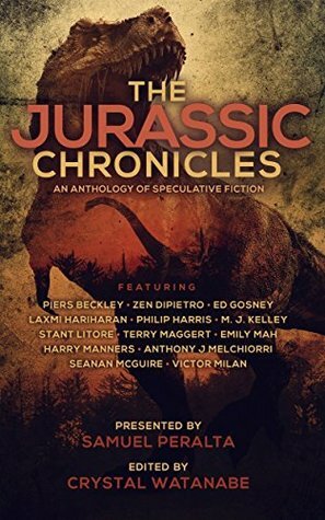 The Jurassic Chronicles by Ed Gosney, Laxmi Hariharan, Piers Beckley, Emily Mah, Stant Litore, Victor Milán, Samuel Peralta, Seanan McGuire, Philip Harris, M.J. Kelley