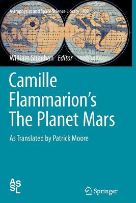 Camille Flammarion's the Planet Mars: As Translated by Patrick Moore by Camille Flammarion
