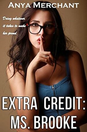 Extra Credit: Ms. Brooke (Taboo Erotica) by Anya Merchant