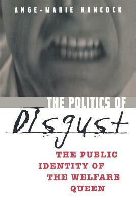 The Politics of Disgust: The Public Identity of the Welfare Queen by Ange-Marie Hancock