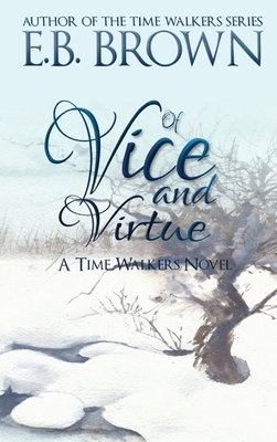 Of Vice and Virtue: Time Walkers Book 3 by E. B. Brown
