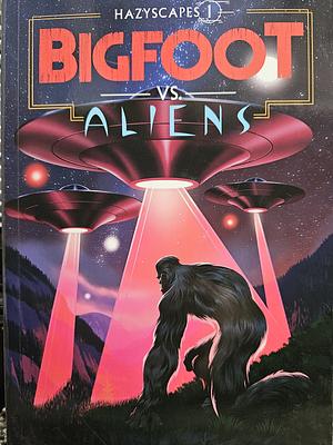 Bigfoot vs. Aliens by Kyle Sullivan