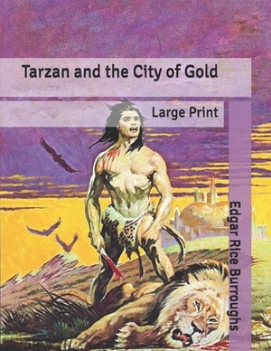 Tarzan and the City of Gold: Large Print by Edgar Rice Burroughs