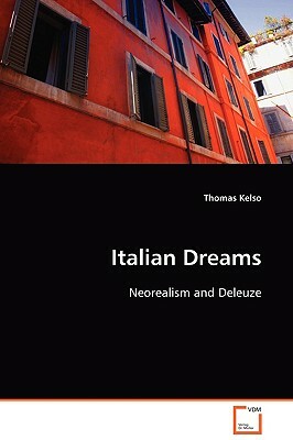 Italian Dreams: Neorealism and Deleuze by Thomas Kelso