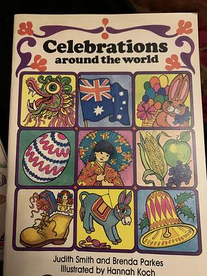 Celebrations Around the World by Judith Smith, Brenda Parkes