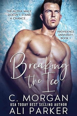 Breaking the Ice by C. Morgan, Ali Parker