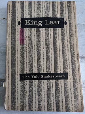 The Yale Shakespeare: The Tragedy of King Lear by William Lyon Phelps, Charles Frederick Tucker Brooke, William Shakespeare