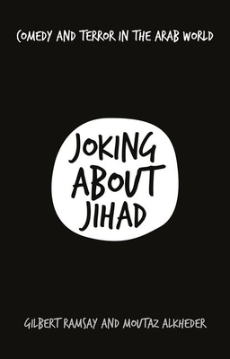 Joking about Jihad: Comedy and Terror in the Arab World by Moutaz Alkheder, Gilbert Ramsay