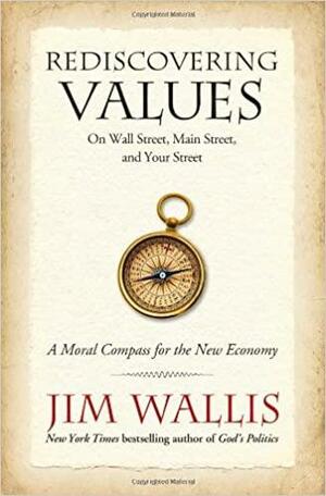 Rediscovering Values: On Wall Street, Main Street, and Your Street by Jim Wallis