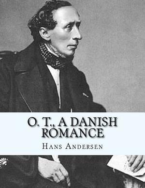 O. T., A Danish Romance by Hans Christian Andersen