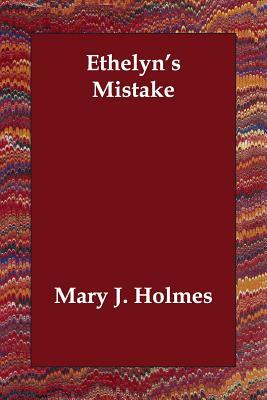 Ethelyn's Mistake by Mary J. Holmes