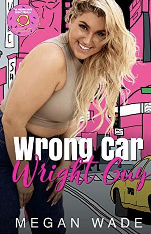 Wrong Car, Wright Guy by Megan Wade