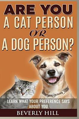 Are You a Cat Person or a Dog Person?: Learn What Your Preference Says about You by Beverly Hill