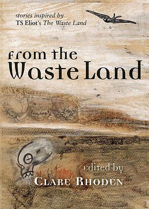 From The Waste Land by Clare Rhoden