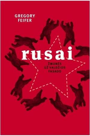 Rusai: žmonės už valdžios fasado by Gregory Feifer