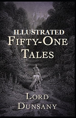 Fifty-One Tales Illustrated by Lord Dunsany