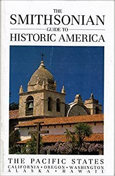 The Smithsonian Guide to Historic America: The Pacific States by William Bryant Logan, Susan Ochshorn