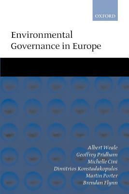 Environmental Governance in Europe: An Ever Closer Ecological Union? by Geoffrey Pridham, Michelle Cini, Albert Weale