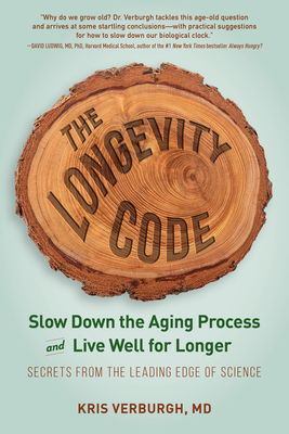 The Longevity Code: Slow Down the Aging Process and Live Well for Longer--Secrets from the Leading Edge of Science by Kris Verburgh