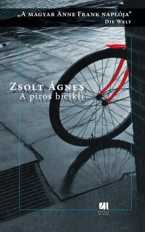 A piros bicikli: A magyar Anne Frank naplója by Zsolt Ágnes