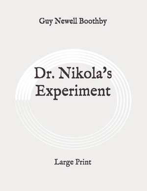 Dr. Nikola's Experiment: Large Print by Guy Newell Boothby