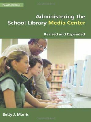 Administering the School Library Media Center by Betty J. Morris