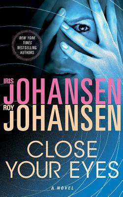 Close Your Eyes by Iris Johansen, Roy Johansen