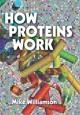 How Proteins Work by Mike Williamson