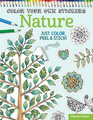 Color Your Own Stickers Nature: Just Color, Peel & Stick by Peg Couch, Valentina Harper