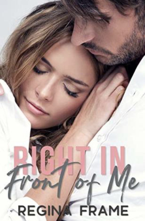 Right in Front of Me by Regina Frame