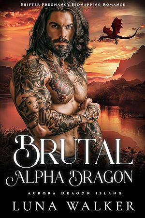 Brutal Alpha Dragon by Luna Walker, Luna Walker