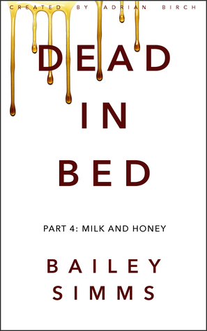 Dead in Bed: Milk and Honey by Bailey Simms, Adrian Birch