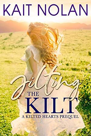 Jilting the Kilt by Kait Nolan, Kait Nolan