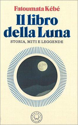 Il libro della Luna: storia, miti e leggende by Fatoumata Kébé, Chiara Manfrinato