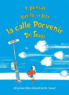 Y Pensar Que Lo VI Por La Calle Porvenir (and to Think That I Saw It on Mulberry Street Spanish Edition) by Dr. Seuss