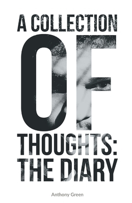 A Collection Of Thoughts: The Diary by Anthony Green