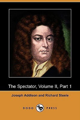 The Spectator, Volume II, Part 1 (Dodo Press) by Joseph Addison, Richard Steele