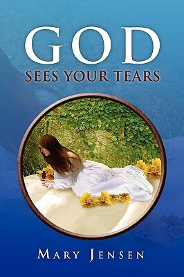 God Sees Your Tears by Mary Jensen