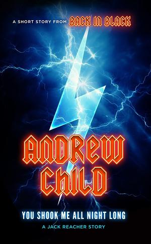 You Shook Me All Night Long: A Jack Reacher Story by Andrew Child