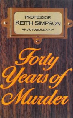 Forty Years Of Murder by Keith Simpson