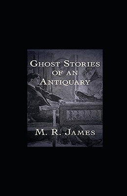 Ghost Stories of an Antiquary illustrated by M.R. James