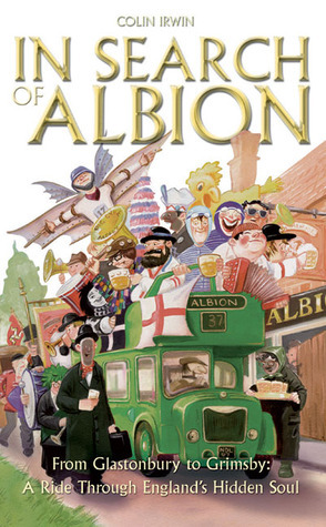 In Search of Albion: From Cornwall to Cumbria: A Ride Through England's Hidden Soul by Colin Irwin