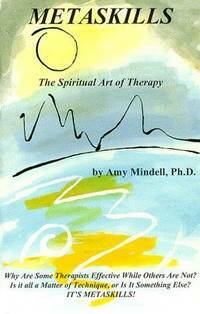 Metaskills: The Spiritual Art Of Therapy by Arnold Mindell, Amy Mindell