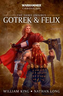 Gotrek & Felix: The Third Omnibus by Nathan Long, William King