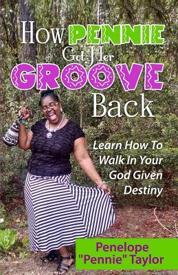 How Pennie Got Her Groove Back by Pennie Taylor