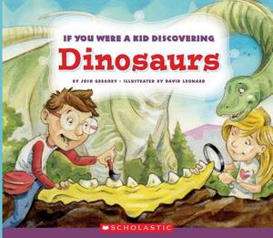 If You Were a Kid Discovering Dinosaurs (If You Were a Kid) by Josh Gregory