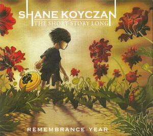 Remembrance Year by Shane L. Koyczan