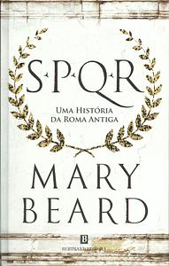SPQR – Uma História da Roma Antiga by Mary Beard