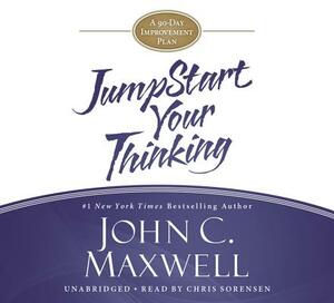 Jumpstart Your Thinking: A 90-Day Improvement Plan by John C. Maxwell